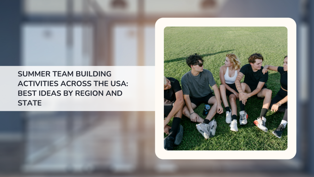 Summer Team Building Activities Across the USA Best Ideas by Region and State